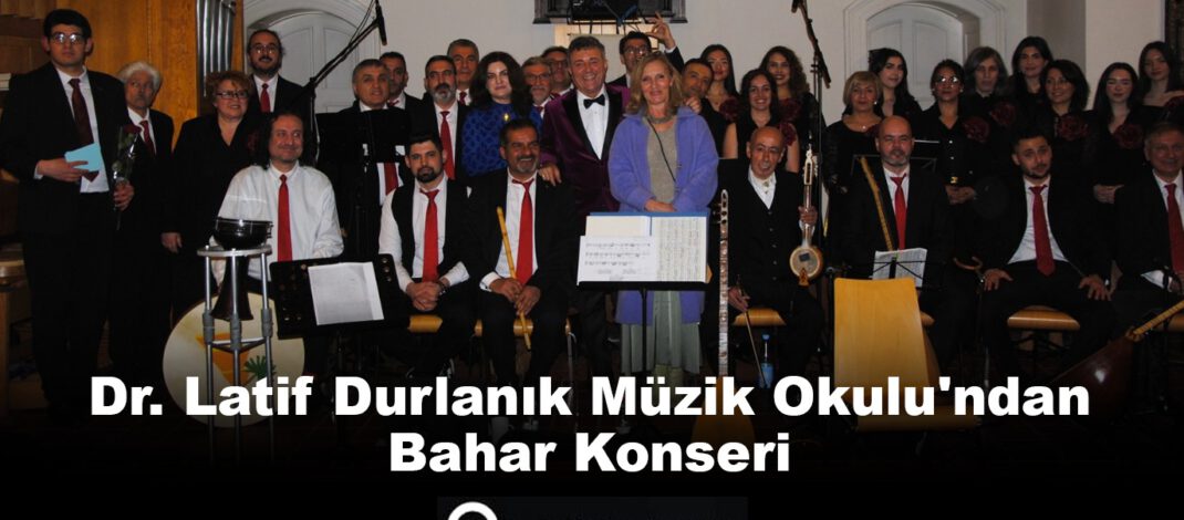 Dr. Latif Durlanık Müzik Okulu’ndan Bahar Konseri!