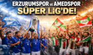 Erzurumspor ve Amedspor Süper Lig’de